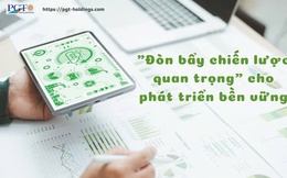 "Đòn bẩy chiến lược quan trọng" cho phát triển bền vững