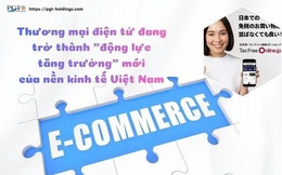Thương mại điện tử đang trở thành "động lực tăng trưởng" mới của nền kinh tế Việt Nam
