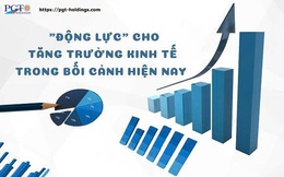 "Động lực" cho tăng trưởng kinh tế trong bối cảnh hiện nay