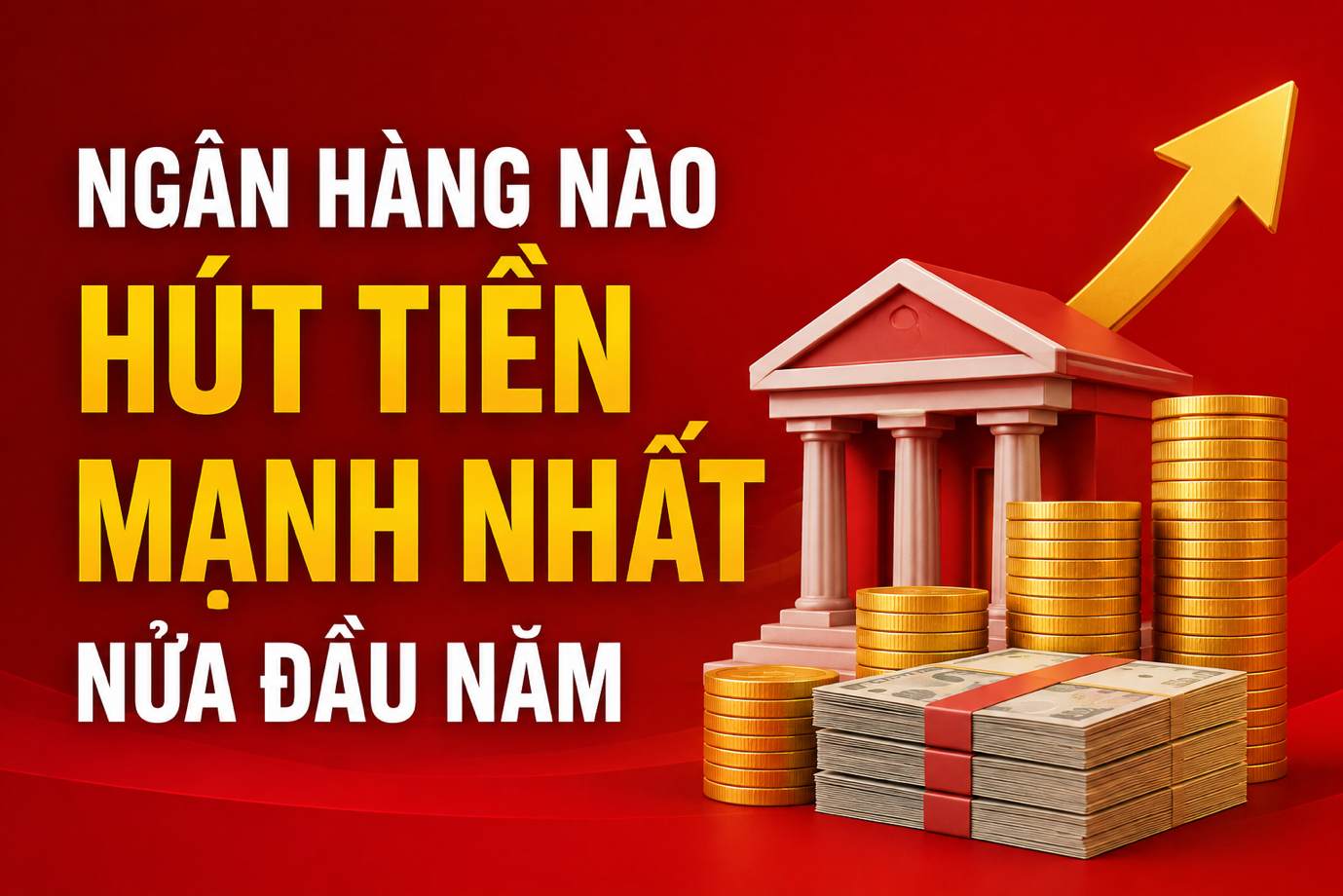 Hơn 800.000 tỷ đồng chảy vào ngân hàng nửa đầu năm, HDBank và VPBank hút tiền mạnh